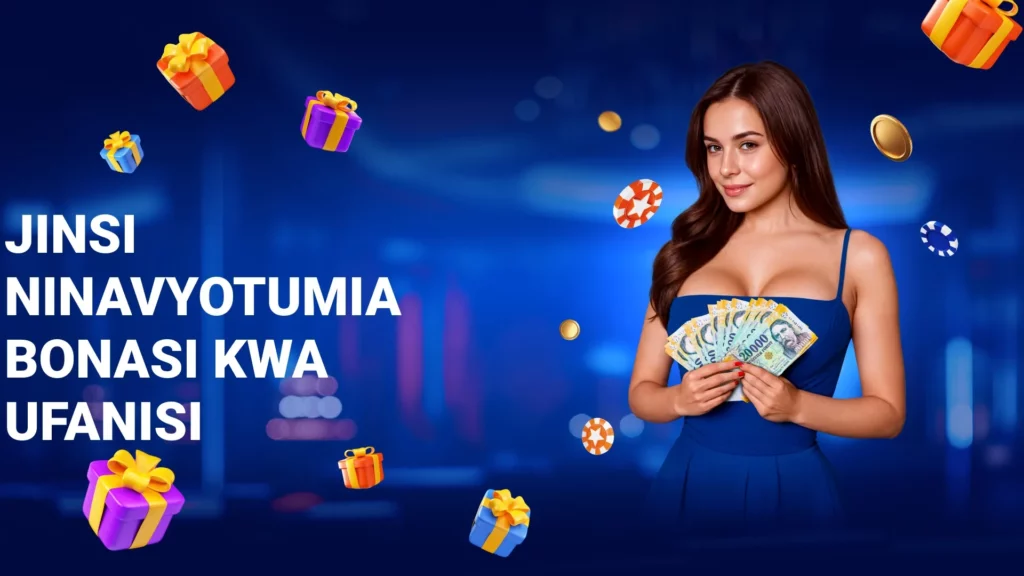 Jinsi Ninavyotumia Bonasi Kwa Ufanisi